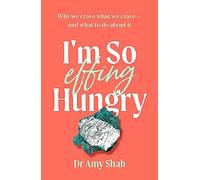 I'm So Effing Hungry – Why We Crave What We Crave - And What to Do About It