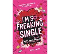 I'm So Freaking Single: 100+ Reasons, Roasts, and Things to Do When You're Single (I'M SO FREAKING BOOK SERIES)