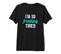 I'm So Freaking Tired Funny Tired Mom Premium T-Shirt