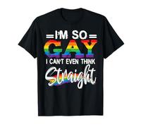 I'm So Gay I Can't Even Think Straight - LGBT Pride T-Shirt