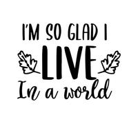 Im So Glad I Live in A World Inspirational Quotes Wall Decals 51x68.3cm Equipped with Transfer Film kit Black