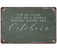 I'm So Glad I Live In A World Where There Are Octobers Metal Tin Sign Funny Metal Sign Retro Wall Decor For Home Gate Garden Bars Restaurants Cafes Club Sign Gift 12x8 Inch