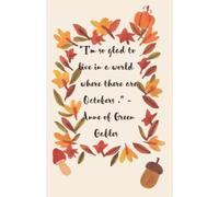 "I'm so glad to live in a world with Octobers." Anne of Green Gables notebook: Anne of Green Gables quote journal diary notebook 150 pages