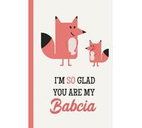 I'm So Glad You Are My Babcia: Fox, Lightly Lined, 120 Pages, Perfect for Notes, Journaling, Mother’s Day and Christmas Gifts