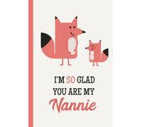 I'm So Glad You Are My Nannie: Fox, Lightly Lined, 120 Pages, Perfect for Notes, Journaling, Mother’s Day and Christmas Gifts