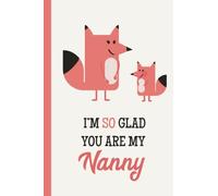 I'm So Glad You Are My Nanny: Fox, Lightly Lined, 120 Pages, Perfect for Notes, Journaling, Mother’s Day and Christmas Gifts