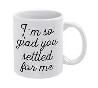 I'm So Glad You Settled for Me Funny Novelty Coffee Mug Best Birthday Gifts for Her from Daughter Son Christmas Tea Cup 11 Oz