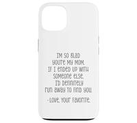 I'm So Glad You're My Mom Funny Love Quote Case for iPhone 13