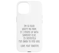 I'm So Glad You're My Mom Funny Love Quote Case for iPhone 15