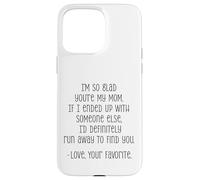I'm So Glad You're My Mom Funny Love Quote Case for iPhone 15 Pro Max