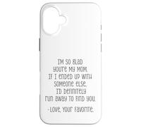 I'm So Glad You're My Mom Funny Love Quote Case for iPhone 16 Plus