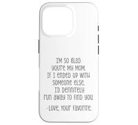 I'm So Glad You're My Mom Funny Love Quote Case for iPhone 16 Pro