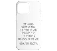 I'm So Glad You're My Mom Funny Love Quote Case for iPhone 16 Pro Max