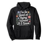 I'm So Good At Aging I Turned 25 3 Times Senior Age - Pullover Hoodie