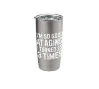 I'm So Good At Aging I Turned 25 3 Times Senior Age - Stainless Steel Insulated Tumbler