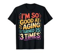 I'm So Good At Aging I Turned 25 3 Times Senior Age - Value Graphic T-Shirt, Men, Black, S