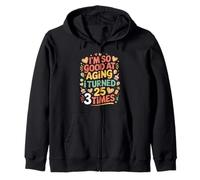 I'm So Good At Aging I Turned 25 3 Times Senior Age - Zip Hoodie