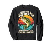 I'm So Good at Catching Fish that Fish Tell Stories About Me Sweatshirt