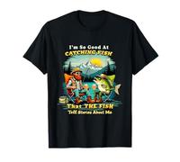 I'm So Good at Catching Fish That Fish Tell Stories About Me T-Shirt