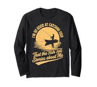 I'm So Good At Catching Fish That The Fish Tell Stories Long Sleeve T-Shirt