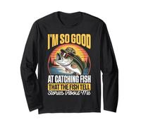 I'm So Good at Catching Fish That The Fish Tell Stories Long Sleeve T-Shirt
