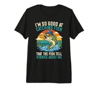 I'm So Good at Catching Fish that The Fish Tell Stories Premium T-Shirt