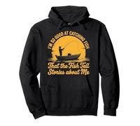 I'm So Good At Catching Fish That The Fish Tell Stories Pullover Hoodie