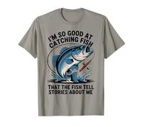 I'm So Good At Catching Fish That The Fish Tell Stories T-Shirt