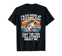 I'm So Good at Catching Fish That The Fish Tell Stories T-Shirt