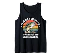 I'm So Good At Catching Fish That The Fish Tell Stories Tank Top