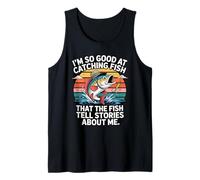 I'm So Good at Catching Fish That The Fish Tell Stories Tank Top