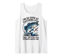 I'm So Good At Catching Fish That The Fish Tell Stories Tank Top