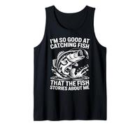 I'm So Good at Catching Fish that The Fish Tell Stories Tank Top