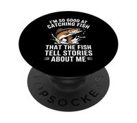 I'm So Good at Catching Fish They Tell Stories About Me PopSockets Adhesive PopGrip