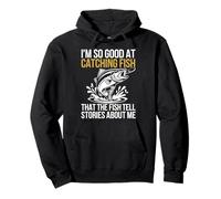 I'm So Good at Catching Fish They Tell Stories About Me Pullover Hoodie