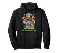 I'm So Good At Catching Trout That the Trout Tell Stories Pullover Hoodie