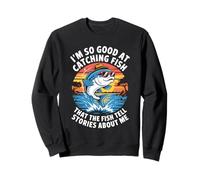 I'm So Good At Fishing - I'm A Legend On The Lake Fisherman Sweatshirt
