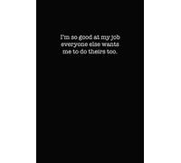 I'm so good at my job everyone else wants me to do theirs too.: College Ruled Lined Notebook for Coworkers