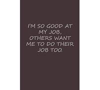I'm So Good On My Job Others Want Me To Do Their Job Too: Composition blank ruled notebook with Light Brown cover 6×9 inch & 120 pages This awesome ... your office friend , kids , wife or husband