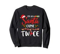 I'm So Good Santa Came Twice Christmas Gift Sweatshirt