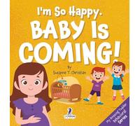 I'm So Happy. Baby Is Coming!: Reassuring Affirmations for Big Siblings-to-Be (Ages 2-4) (My Amazing Toddler Behavioral)