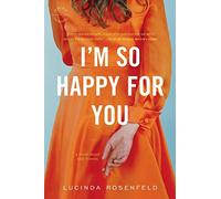 I'm So Happy for You: A novel about best friends