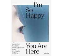 I'm So Happy You Are Here: Japanese Women Photographers from the 1880s to Now