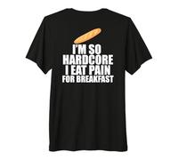 I'm SO Hardcore EAT Pain Breakfast French Pun Meme ON Back Premium T-Shirt