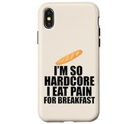 I'M SO HARDCORE EAT PAIN FOR BREAKFAST Funny French Pun Meme Case for iPhone X/XS