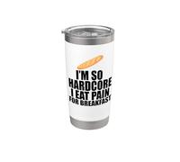 I'm SO Hardcore EAT Pain for Breakfast Funny French Pun Meme Stainless Steel Insulated Tumbler