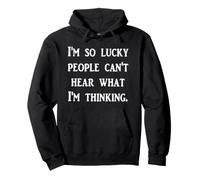 i'm so lucky people can't hear what i'm thinking Pullover Hoodie