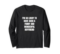 I'm so lucky to have such a funny and wonderful boyfriend Long Sleeve T-Shirt