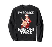 Im So Nice Santa Came Twice Funny Adult Christmas Dirty Joke Sweatshirt
