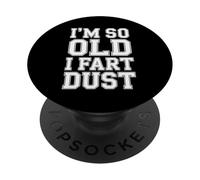 I'm So Old I Fart Dust Aging Senior Grandparents - PopSockets Adhesive PopGrip